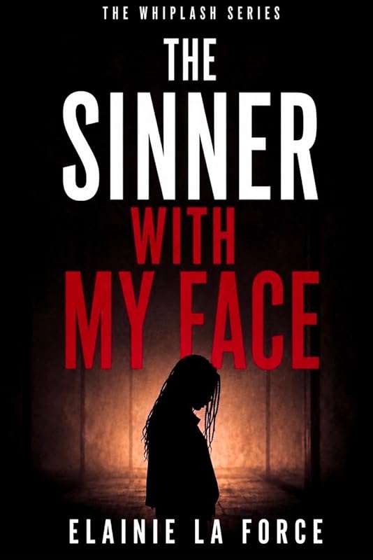 THE SINNER WITH MY FACE: a psychological technothriller with a dark twist (The Whiplash Series: Twisty Thriller Novellas Book 2)