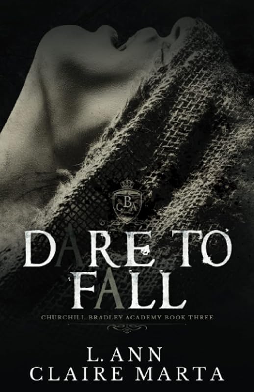Dare To Fall: A Dark High School Bully Romance (Churchill Bradley Academy)