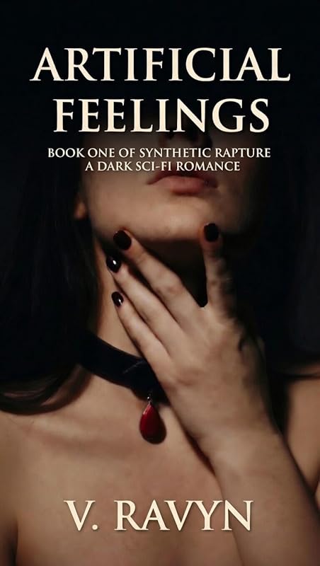 Artificial Feelings: A Dark Sci-Fi Erotica Romance (Synthetic Rapture Series Book 1)