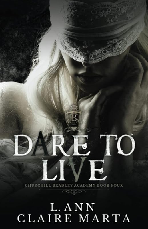 Dare To Live: A Dark Second Chance Bully Romance (Churchill Bradley Academy)