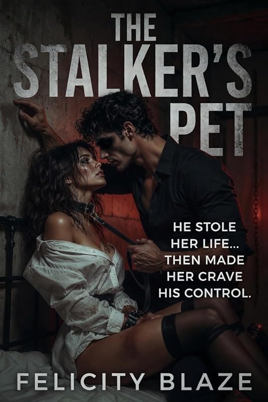 The Stalker’s Pet: He Stole Her Life… Then Made Her Crave His Control