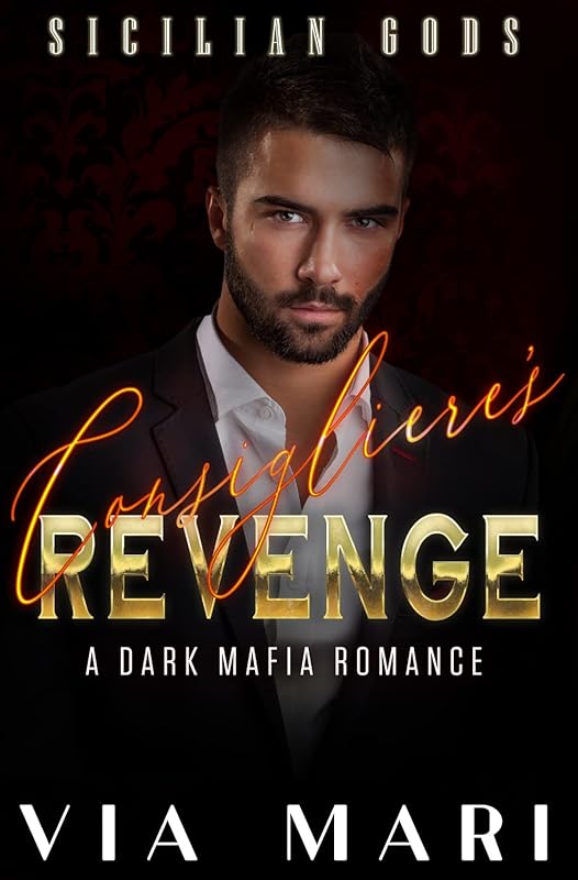 Consigliere's Revenge: Dark Mafia Romance (Sicilian Gods Book 3)