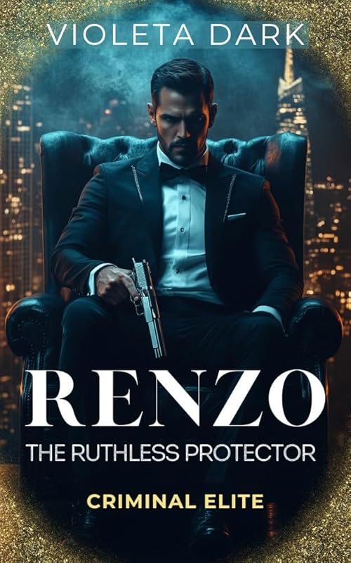 RENZO: The Ruthless Protector: Mafia Romance (Criminal Elite Book 1)