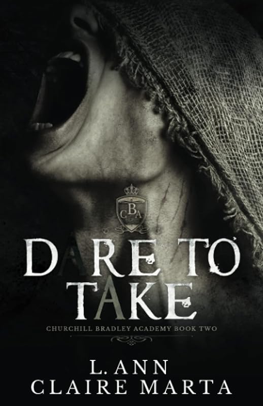 Dare To Take: A Dark High School Bully Romance (Churchill Bradley Academy)
