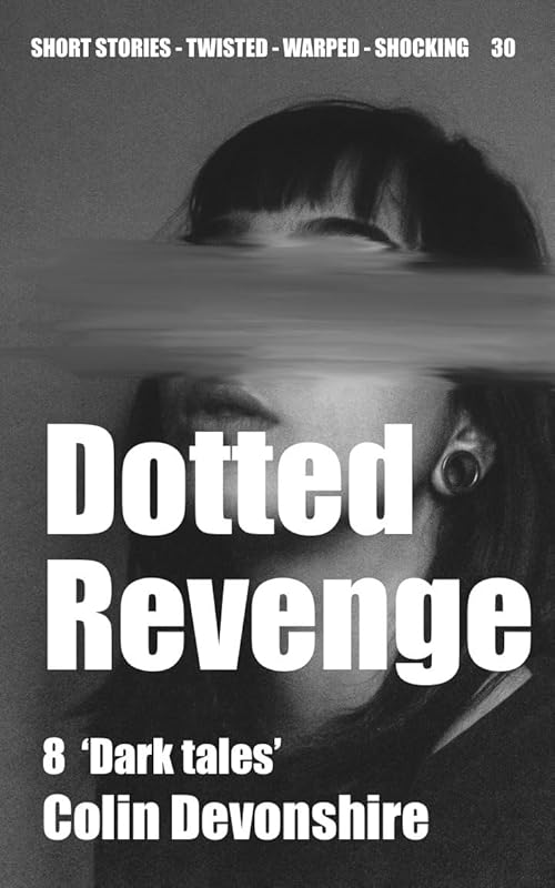 Dotted Revenge: 8 Short Dark Stories (Twisted Short Stories Book 30)