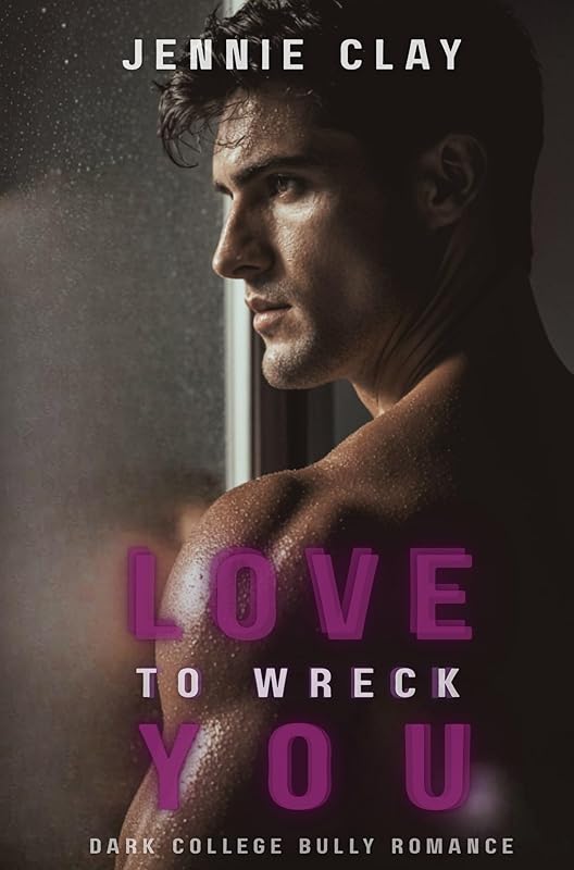 Love To Wreck You: A Dark College Bully Romance (Blackwood Hearts Elite Book 2)