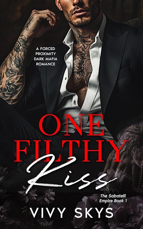 One Filthy Kiss: A Dark Mafia Billionaire Romance (The Sabatelli Empire Book 1)