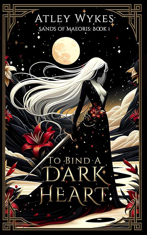 To Bind A Dark Heart: A Dark Fantasy Romance (Sands of Maeoris)