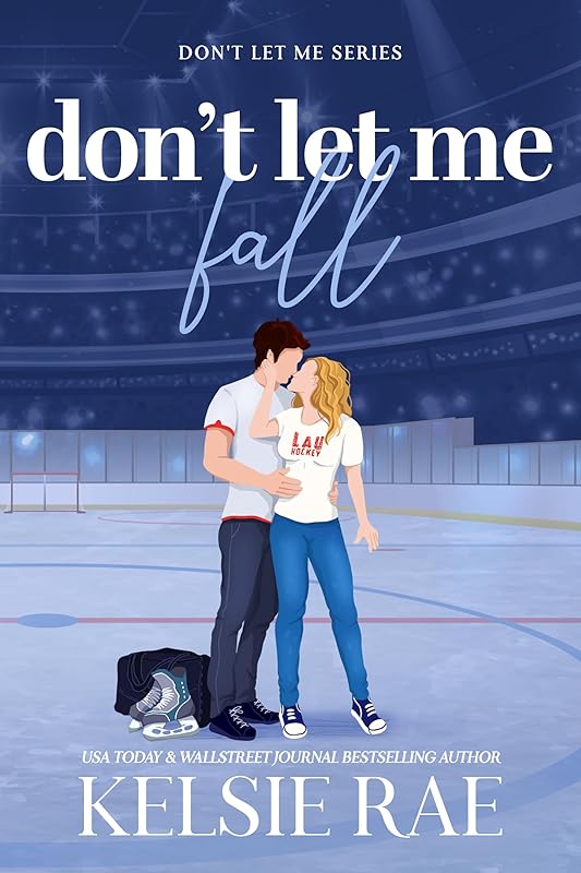 Don't Let Me Fall: A Slow-Burn Forbidden College Hockey Romance