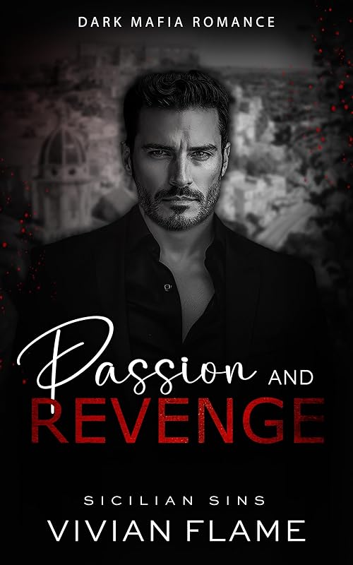 Passion and Revenge: Dark Mafia Romance. Enemies to Lovers. Off-limits. (The Sicilian Sins)