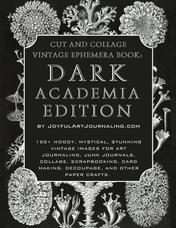 Cut and Collage Vintage Ephemera Book: Dark Academia Edition: 150+ Moody, Mystical, Stunning Vintage Images for Art Journaling, Junk Journals, Collage, Mixed Media and more.