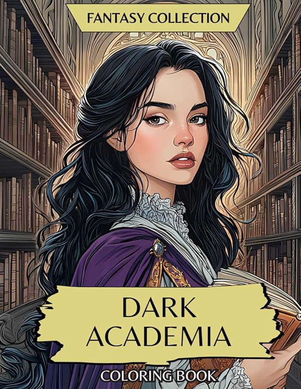 Fantasy Collection: Dark Academia: Coloring Book of Gothic Mysteries, Haunted Libraries, Secret Societies, and Dark Romance
