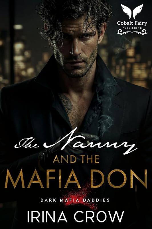The Nanny and the Mafia Don: A Dark Grumpy Sunshine, Forced Proximity Mafia Romance (Dark Mafia Daddies Book 1)
