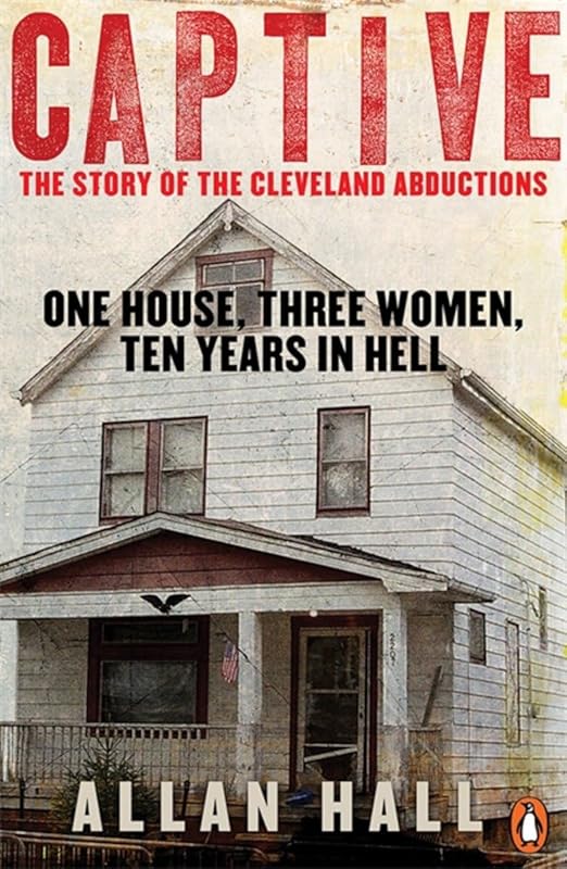 Captive: One House Three Women And Ten Years In Hell