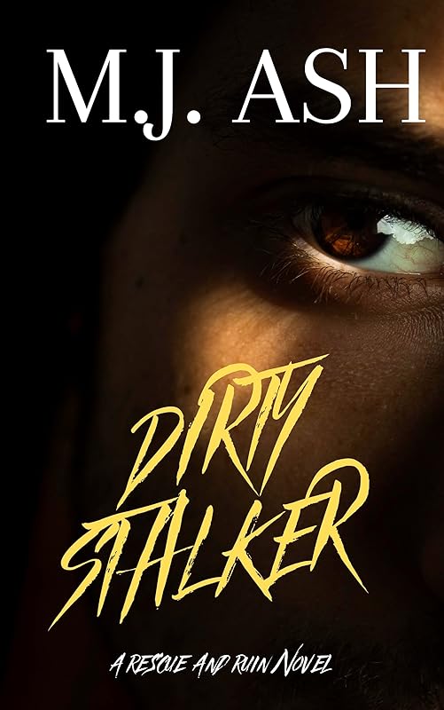 Dirty Stalker: A Dark Obssessive stalker romance : A Rescue and Ruin Novel