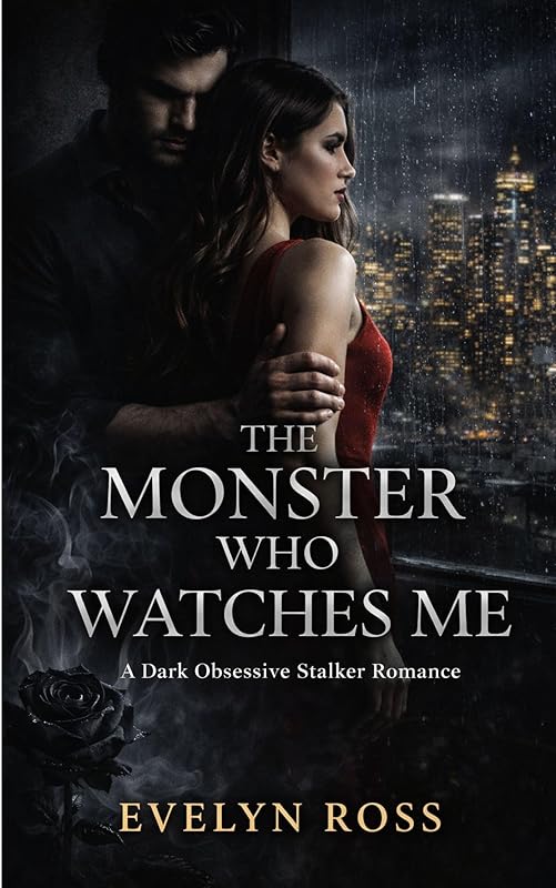 The Monster Who Watches Me: A Dark Obsessive Stalker Romance