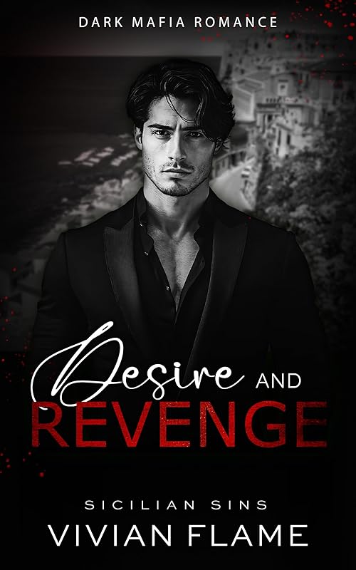 Desire and Revenge: Dark Mafia Romance. Forbidden Love. Off-limits. (The Sicilian Sins)