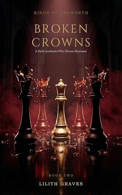 Broken Crowns: A Dark Academia Why Choose Romance (Kings of Ashworth Book 2)