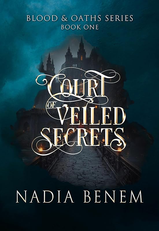 Court of Veiled Secrets: A Dark Fantasy Romance Romantasy (Enemies to Lovers, Slow Burn, Forbidden Love) (Blood and Oaths Book 1)