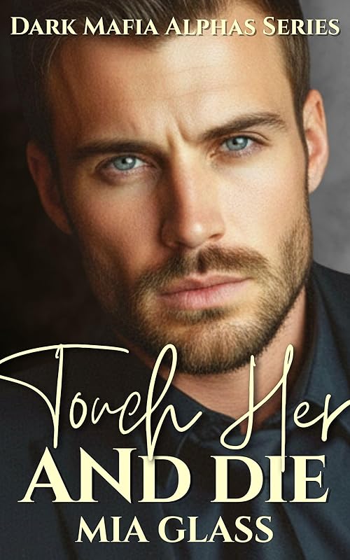 Touch Her and Die: Dark Mafia Romance (Dark Mafia Alphas Book 1)