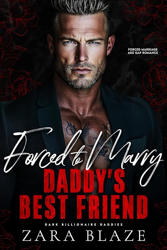 Forced to Marry Daddy’s Best Friend: Forced Marriage Age Gap Romance (Dark Billionaire Daddies Book 2)