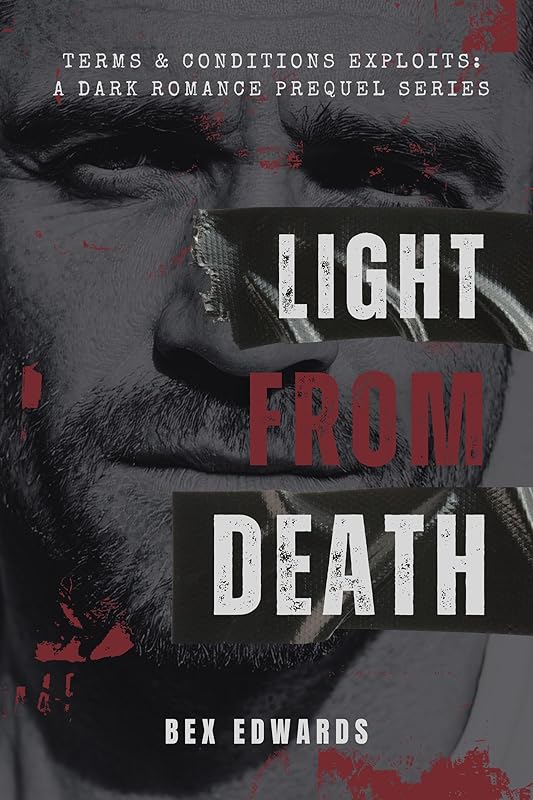 Light From Death: Dark Revenge Romance Series (Terms & Conditions Exploits: A Dark Revenge Romance Series with Prequels Book 4)