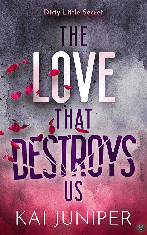 The Love That Destroys Us: The dark, addictive, high school bully romance with suspense (Dirty Little Secret Book 3)