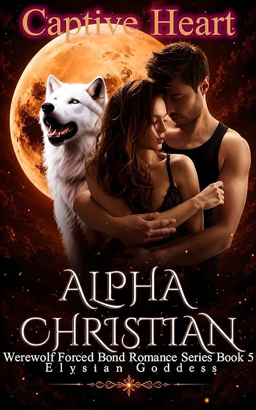 Alpha Christian: Captive Heart (Werewolf Forced Bond Romance Series Book 5)