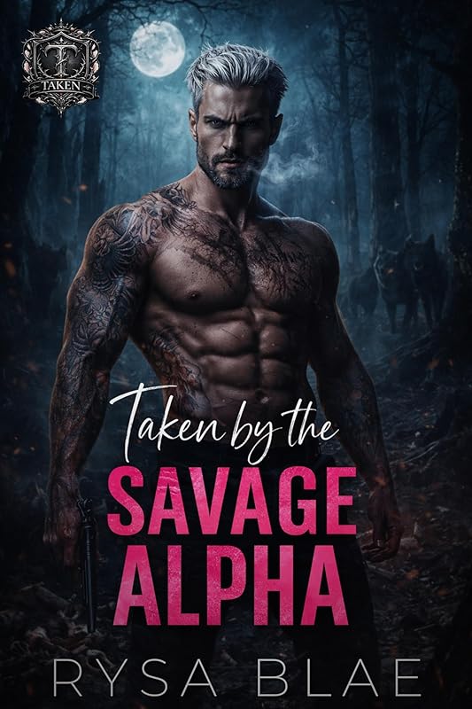 Taken by the Savage Alpha: A Dark Paranormal Shifter Romance (TAKEN - A Dark Romance Collection)