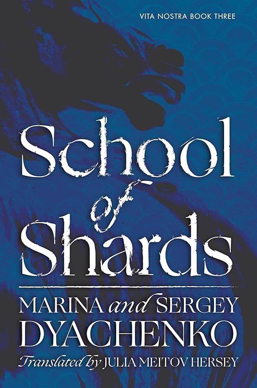 School of Shards: A Dark Academia Fantasy Novel and a Ruthless Mission to Control Time and Space in the Final Chapter of the Vita Nostra Trilogy