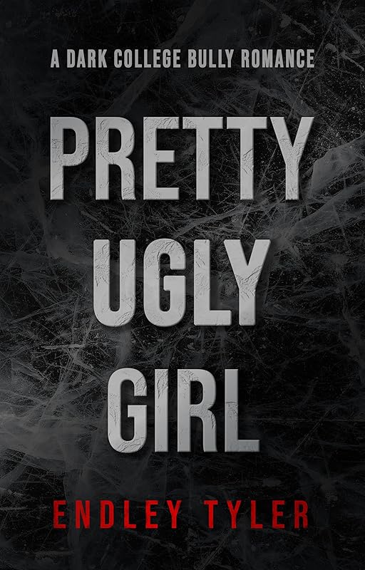 Pretty Ugly Girl: A Dark College Bully Romance