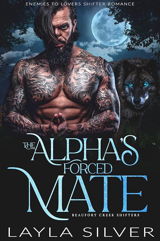 The Alpha’s Forced Mate: Enemies to Lovers Shifter Romance (Beaufort Creek Shifters Book 1)