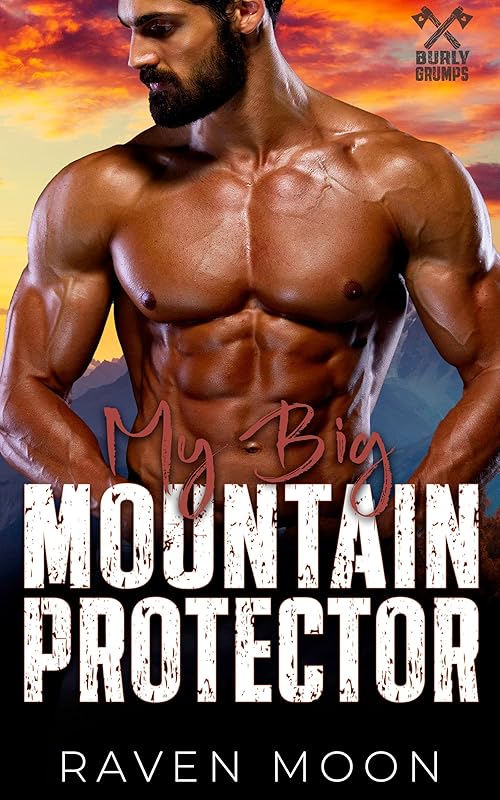 My Big Mountain Protector: An Age-Gap Damaged Hero Romance (Burly Grumps Book 1)