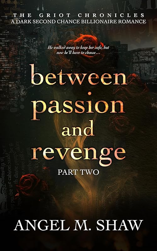 Between Passion and Revenge: Part Two – A Dark Second Chance Romance (The Griot Chronicles Book 2)