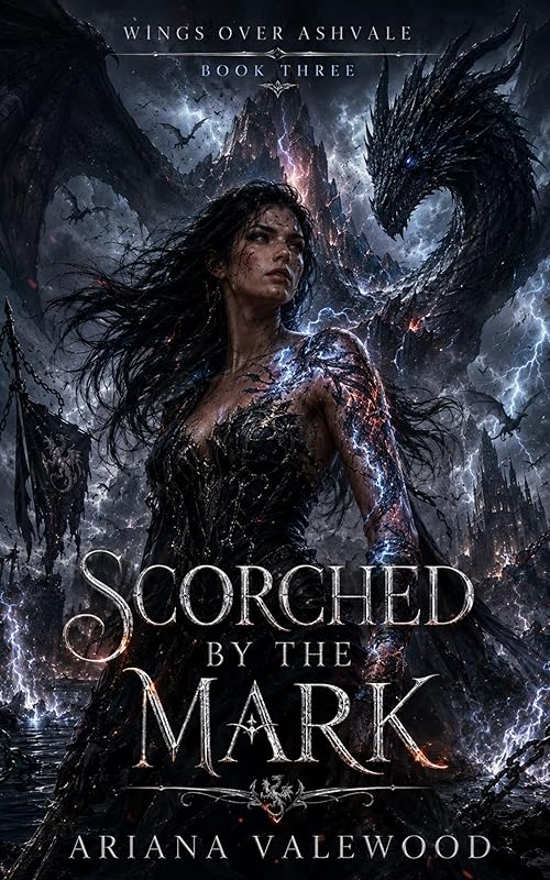 Scorched by the Mark: A Dark Dragon Romantasy Finale of Forbidden Bonds, Scorched Magic, and Dragon Rebellion (Wings Over Ashvale Book 3)