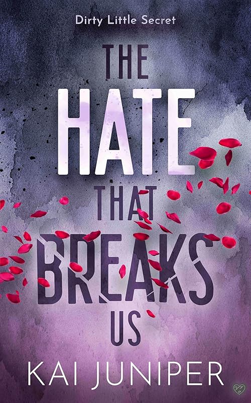 The Hate That Breaks Us: The dark, addictive, high school bully romance with suspense (Dirty Little Secret Book 2)