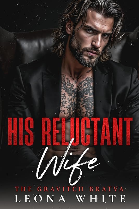 His Reluctant Wife: A Forced Marriage, Age Gap Mafia Romance (The Gravitch Bratva Book 4)