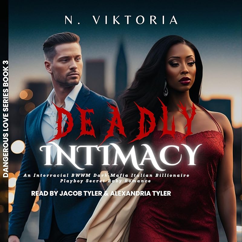 Deadly Intimacy: An Interracial BWWM Dark Mafia Italian Billionaire Playboy Secret Baby Romance (Dangerous Love Series, Book 3)