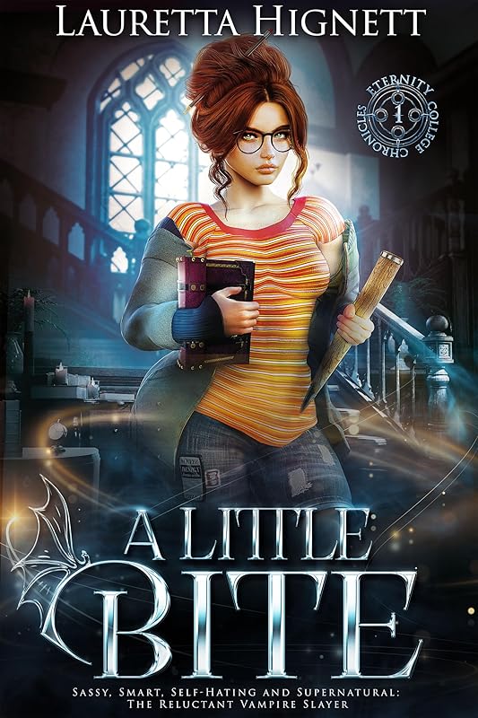 A Little Bite: Sassy, Smart, Self-Hating and Supernatural: The Reluctant Vampire Slayer (The Eternity College Chronicles Book 1)