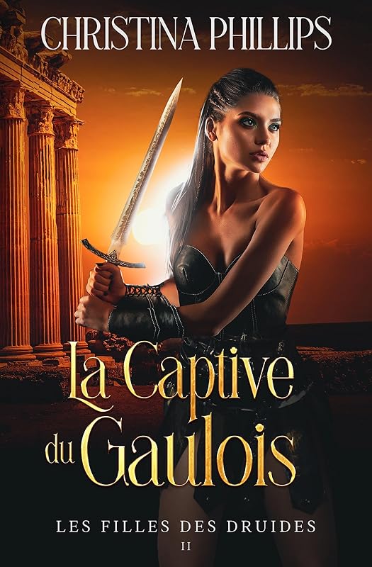 La Captive du Gaulois: Une romantasy historique de passions interdites (Les Filles des Druides t. 2) (French Edition)