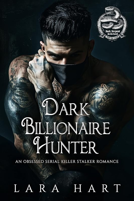 Dark Billionaire Hunter: An Obsessed Serial Killer Stalker Romance (Dark Serpent Brotherhood Book 2)