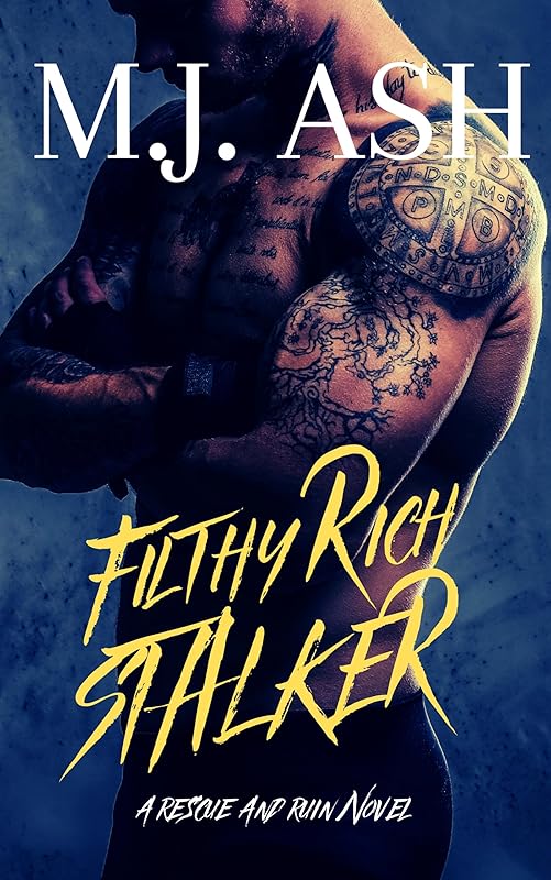 Filthy Rich Stalker: A Dark Billionaire Stalker Romance: A Rescue and Ruin Novel