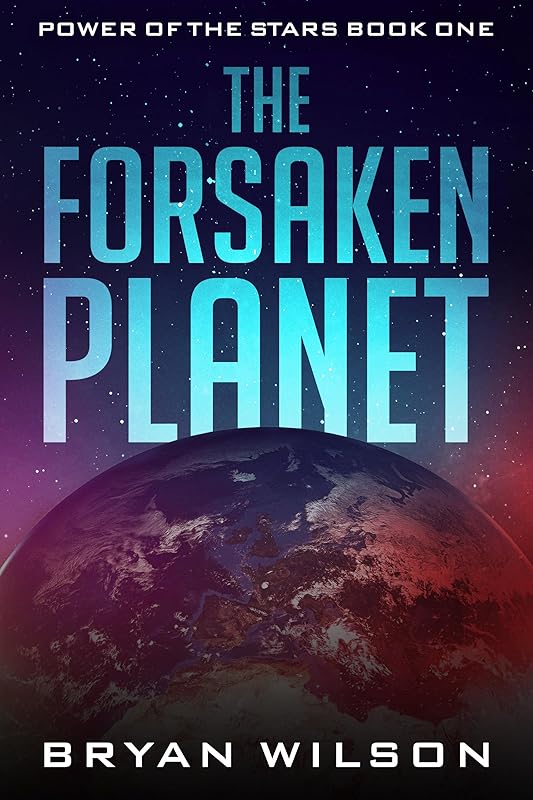 The Forsaken Planet: An Epic Sci-Fi Fantasy Series (Power of the Stars Book 1)
