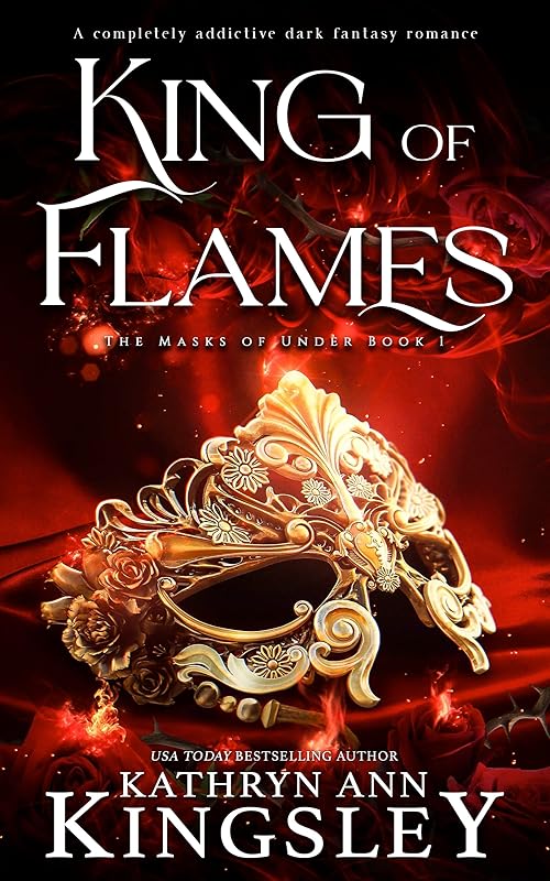 King of Flames: A completely addictive dark fantasy romance (The Masks of Under Book 1)