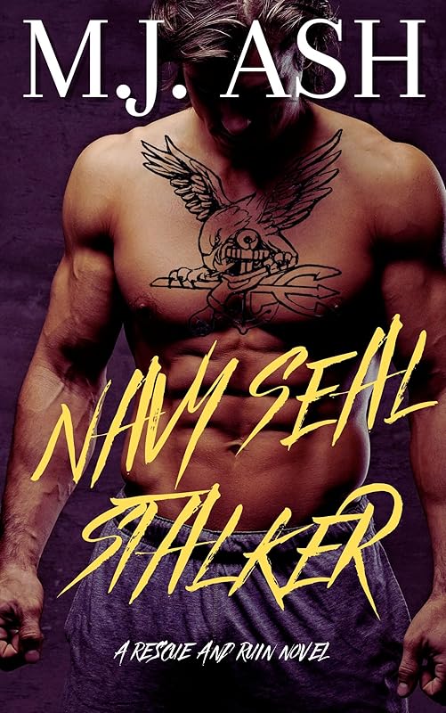 Navy Seal Stalker : A Dark Obsessive Military Stalker Romance (Rescue And Ruin Book 5)