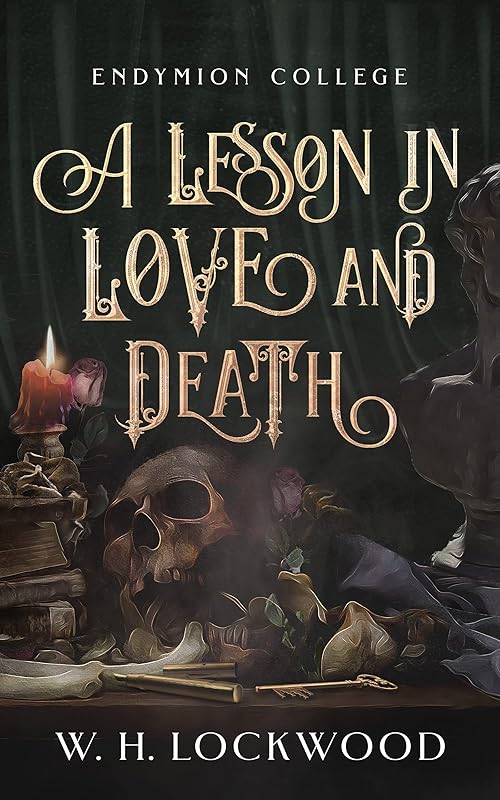 A Lesson in Love and Death: A Darkly Humorous, Slow Burn, Dark Academia, Gothic Romance (Endymion College Book 1)