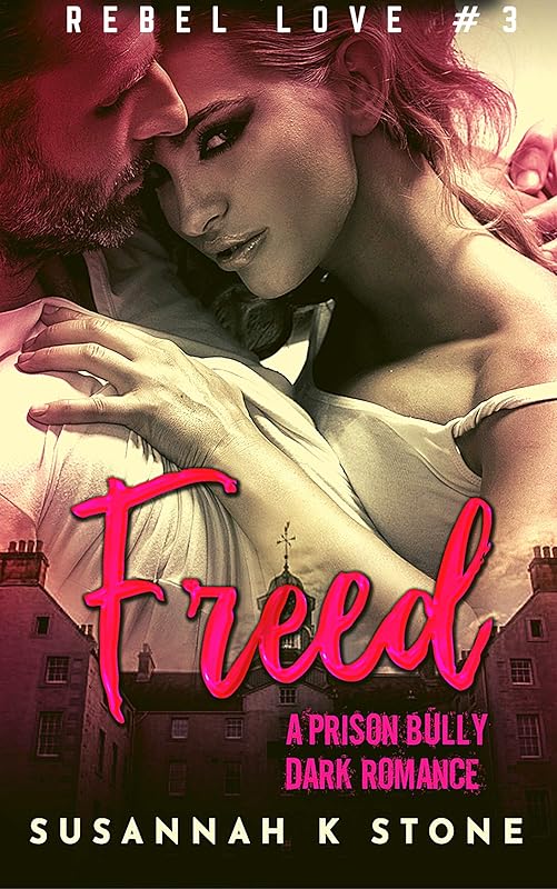 FREED: A Prison Bully Dark Romance (Rebel Love: A Prison Bully Romance Trilogy Book 3)