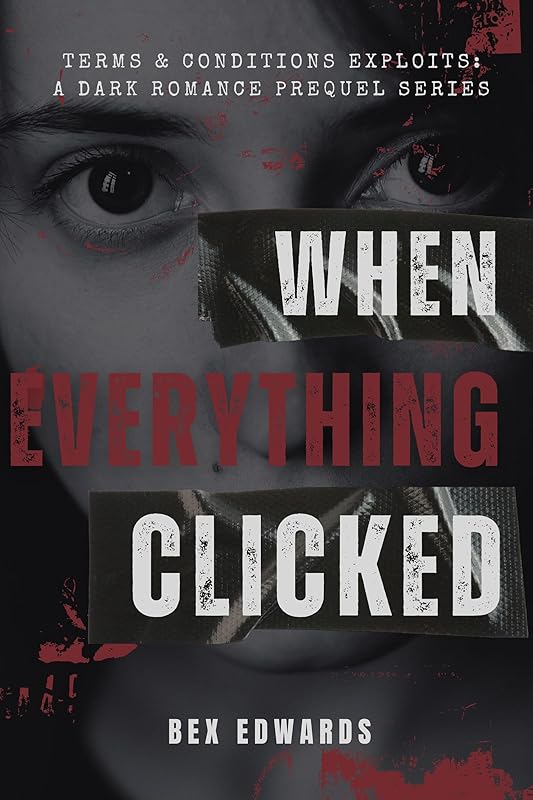 When Everything Clicked: Dark Revenge Romance Series (Terms & Conditions Exploits: A Dark Revenge Romance Series with Prequels Book 6)