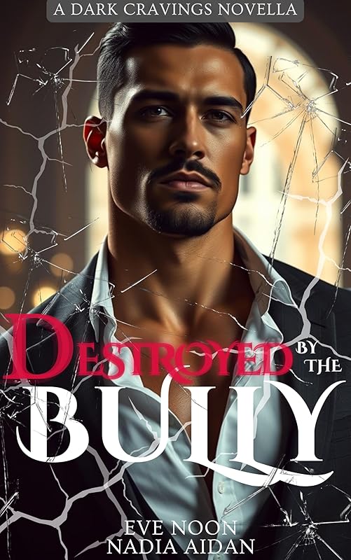 Destroyed By The Bully, Book 5: A Steamy Dark Mafia Age-Gap Romance Where Friends with Benefits Become Forever (Dark Cravings)