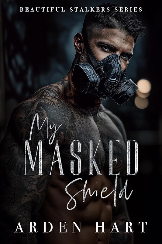 My Masked Shield: A Dark Bodyguard Romance (Beautiful Stalkers Book 4)
